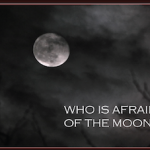 Who is afraid of the moon