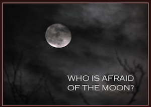 Who is afraid of the moon
