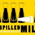 Spilled Milk by Khalif Gillett