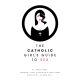The catholic Girls guide to sex