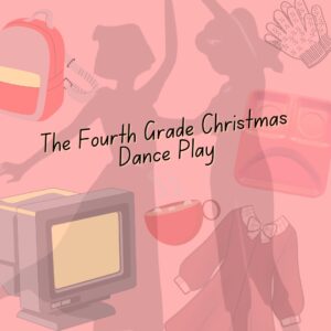 THE FOURTH GRADE CHRISTMAS DANCE PLAY